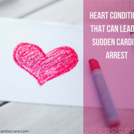 Heart Conditions That Can Lead To A Sudden Cardiac Arrest