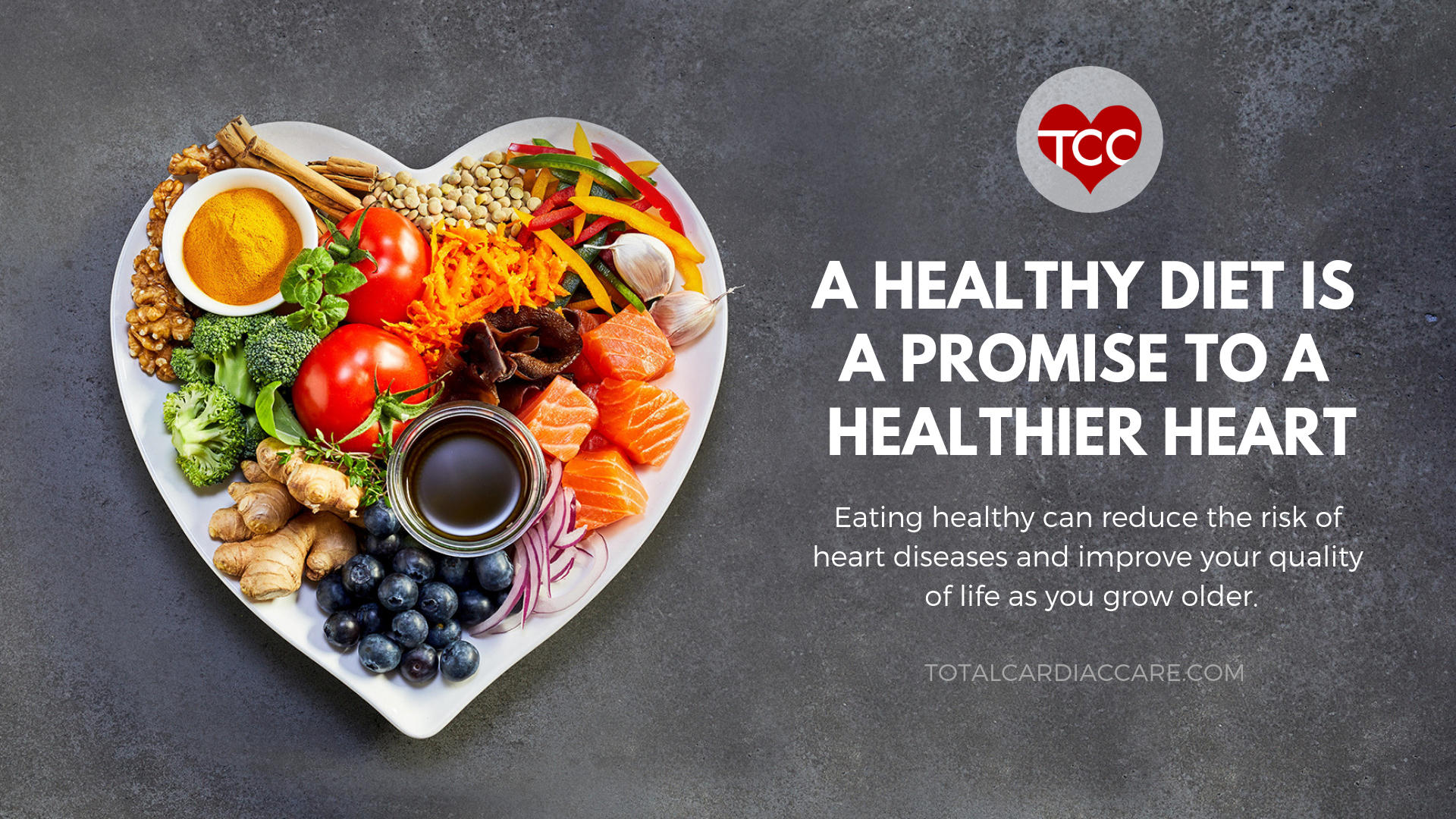 Healthy Food & Heart Health -Total Cardiac Care - Eating healthy can reduce the risk of heart diseases and improve your quality of life as you grow older - A healthy diet is a promise to a healthier heart - heart healthy food 