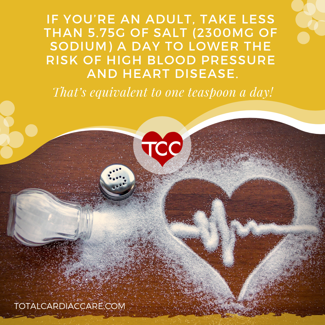 If you’re an adult, take less than 5.75g of salt (2300mg of sodium) a day to lower the risk of high blood pressure and heart disease.   That’s equivalent to one teaspoon a day! - salt and heart health